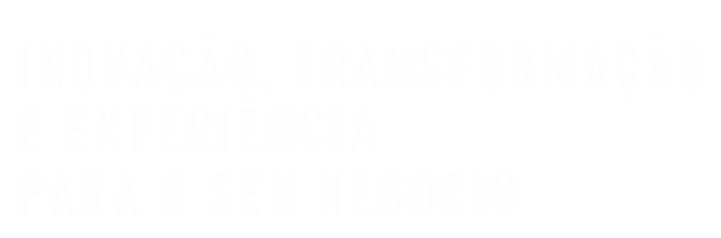 Inovação, Transformação e Experiência